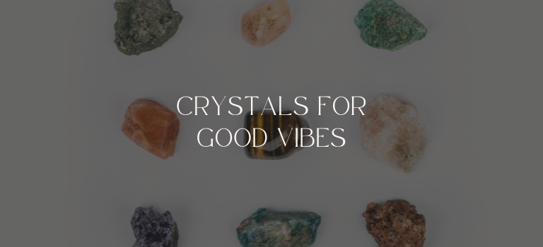 Crystals For Good Vibes